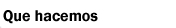 Que hacemos