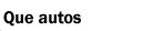 Que autos